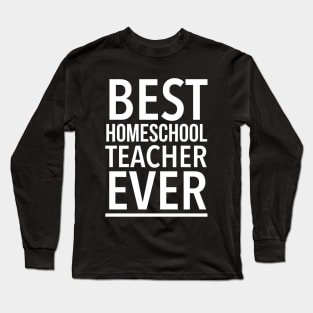 Best Homeschool Teacher Ever - Funny Long Sleeve T-Shirt